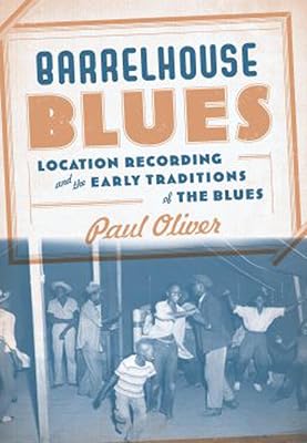 Barrelhouse Blues: Location Recording and the Early Traditions of the Blues