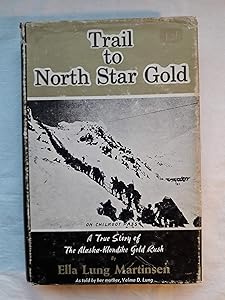 Trail to North Star gold, a sequel to Black sand and gold, true story of the Alaska-Klondike gold rush, by Ella Lung Martinsen