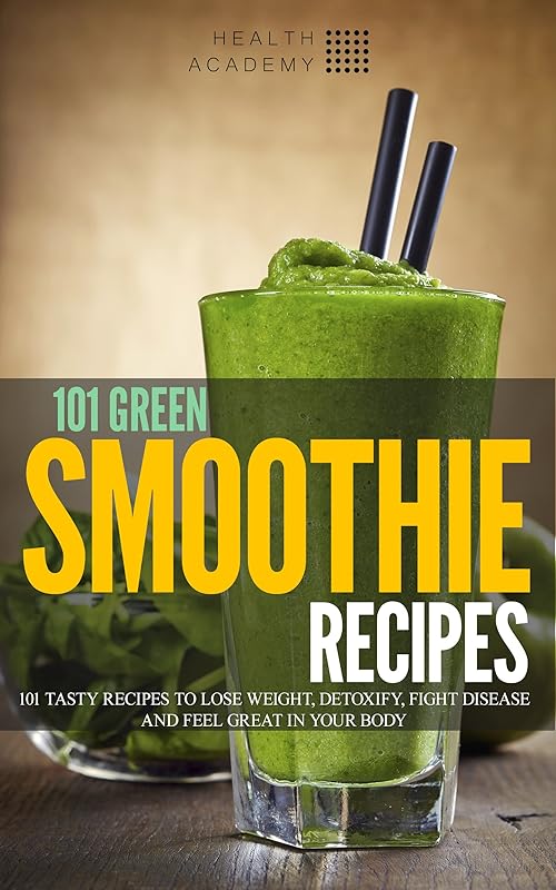 101 Green Smoothie Recipes: Tasty Recipes to Lose Weight, Detoxify, Fight Disease and feel Great in Your Body by Marjan Bazalac