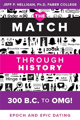 The Match Through History - From 300 B.C. to OMG!: Epoch - and Epic - Dating