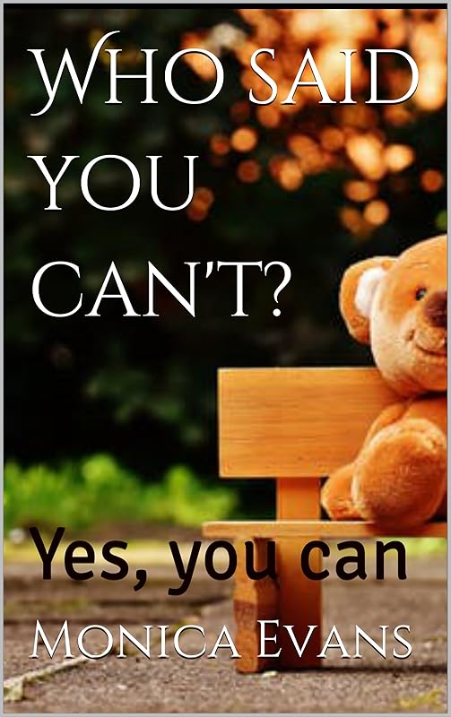 Who said you can't?: Yes, you can by Monica Evans