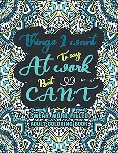 Things I Want To Say At Work But Can't: Swear word, Swearing and Sweary Designs, Swear Words Adult Coloring Book: Release Your Stress & Anger—Relaxation Made Easy, by Creative Dola