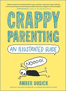 Crappy Parenting: An Illustrated Guide by Amber Dusick