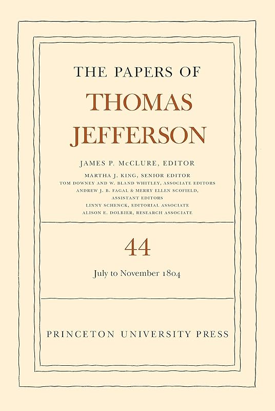 The Papers of Thomas Jefferson, Volume 44: 1 July to 10 November 1804 by Thomas Jefferson