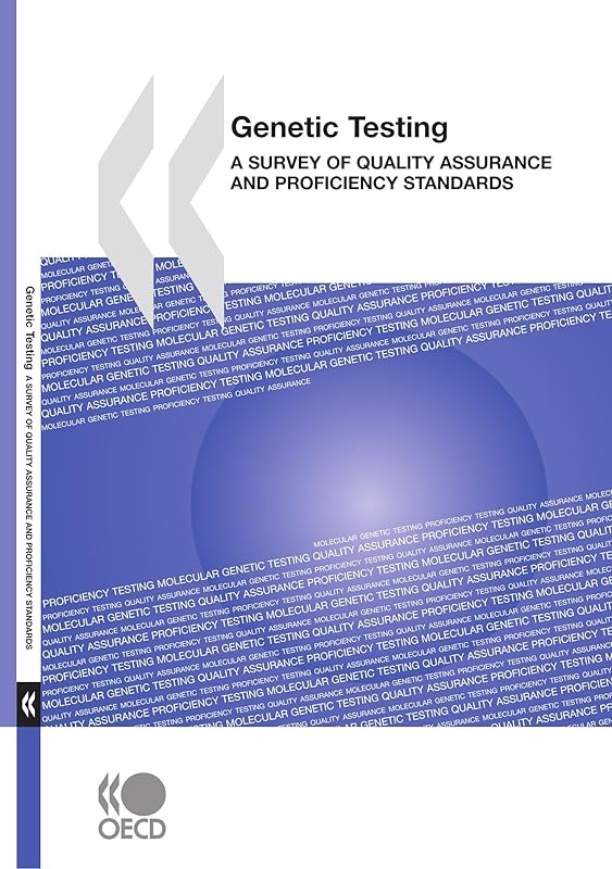 Genetic Testing: A Survey of Quality Assurance and Proficiency Standards by OECD Organisation for Economic Co-operation and Develop