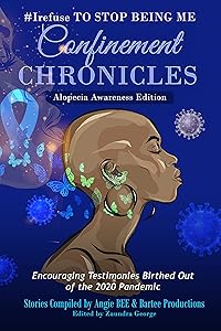 #Irefuse TO STOP BEING ME: Confinement Chronicles Alopecia Awareness Edition by Angie Bee