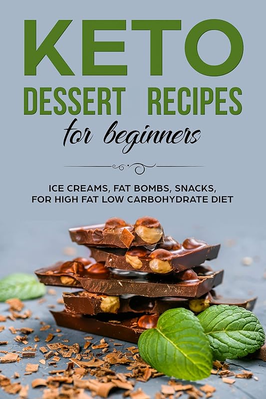 KETO DESSERT RECIPES FOR BEGINNERS ICE CREAMS, FAT BOMBS, SNACKS, FOR HIGH FAT LOW CARBOHYDRATE DIET by SHAHRUKH AKHTAR