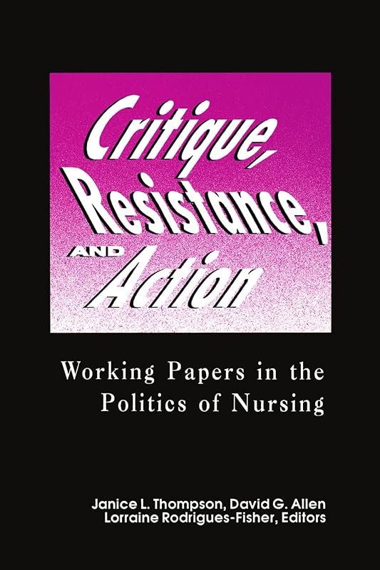 Critique, Resistance, & Action: Working Papers in Politics (National League for Nursing Series (All Nln Titles) by Janice Thompson