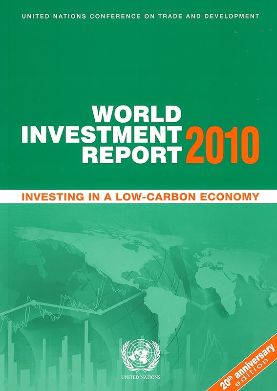 World Investment Report 2010: Investing In A Low Carbon Economy by United Nations