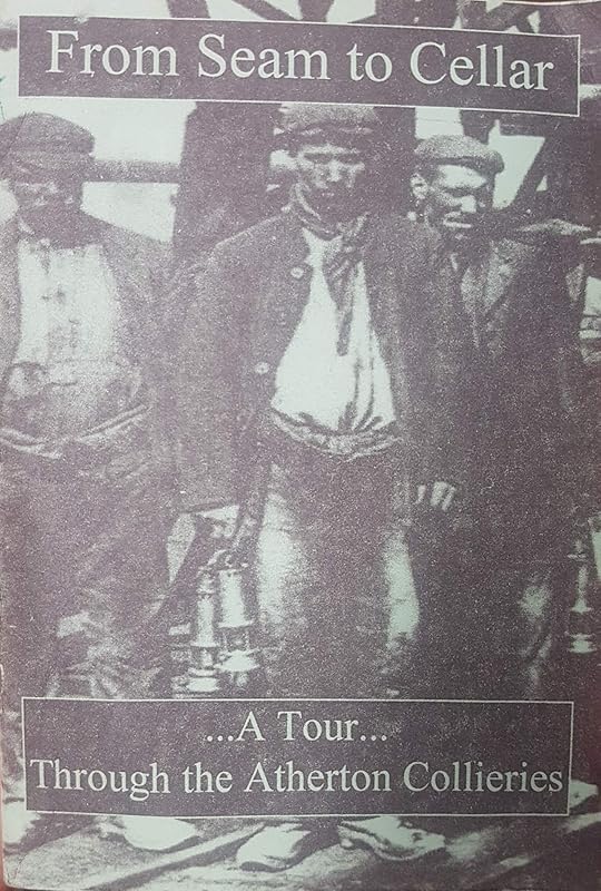 From Seam to Cellar: Tour Through Atherton Collieries by unknown author