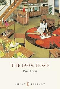 The 1960s Home (Shire Library Book 604) by Paul Evans