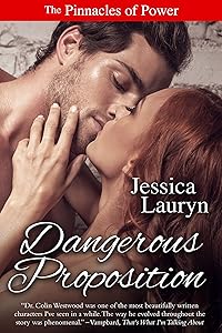 Dangerous Proposition: A Steamy Edge of Your Seat Romantic Suspense (The Pinnacles of Power Series Book 3) by Jessica Lauryn
