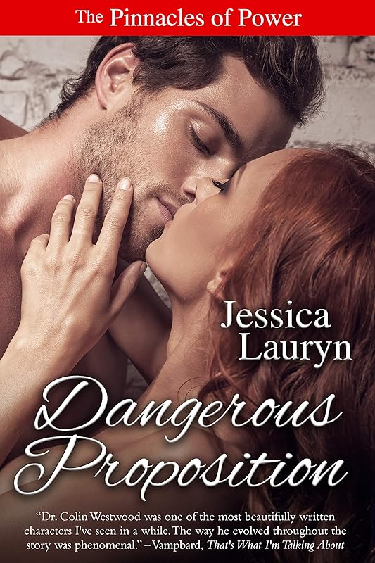 Dangerous Proposition: A Steamy Edge of Your Seat Romantic Suspense (The Pinnacles of Power Series Book 3) by Jessica Lauryn