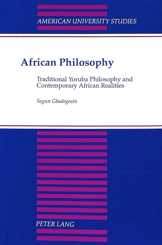 African Philosophy: Traditional Yoruba Philosophy and Contemporary African Realities (American University Studies) by Segun Gbadegesin