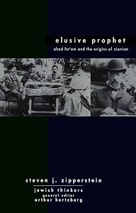 Ahad Ha'am Elusive Prophet: Ahad Ha'am and the origins of Zionism (Jewish Thinkers Book 1) by Steven J Zipperstein