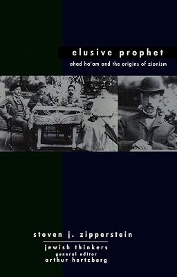 Ahad Ha'am Elusive Prophet: Ahad Ha'am and the origins of Zionism (Jewish Thinkers Book 1)