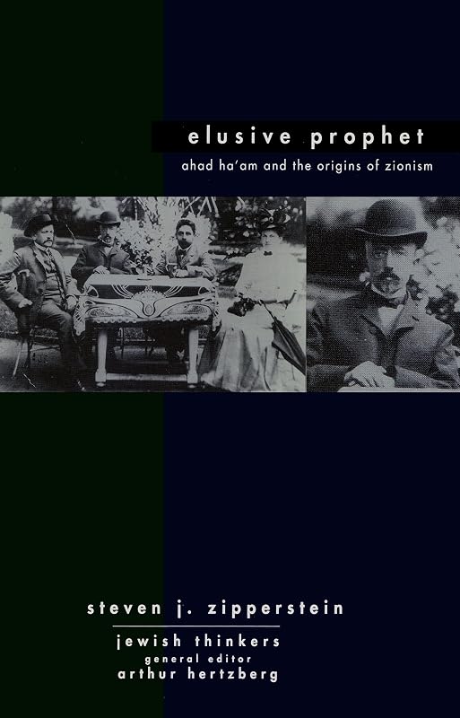 Ahad Ha'am Elusive Prophet: Ahad Ha'am and the origins of Zionism (Jewish Thinkers Book 1) by Steven J Zipperstein