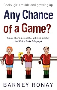 Any Chance of a Game?: Goals, Girl Trouble, and Growing Up by Barney Ronay