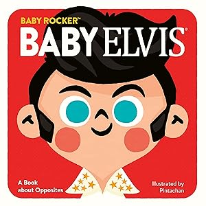 Baby Elvis: A Book about Opposites (Baby Rocker)