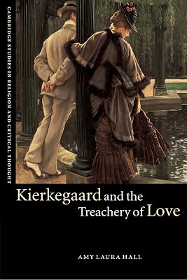 Kierkegaard and the Treachery of Love (Cambridge Studies in Religion and Critical Thought, Series Number 9)