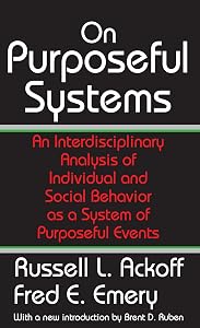On Purposeful Systems: An Interdisciplinary Analysis of Individual and Social Behavior as a System of Purposeful Events by Fred Emery