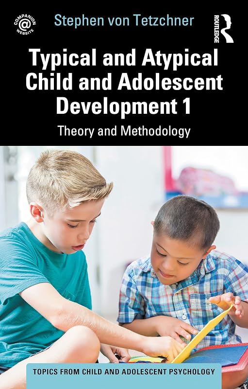 Typical and Atypical Child and Adolescent Development 1 Theory and Methodology (Topics from Child and Adolescent Psychology) by Stephen von Tetzchner