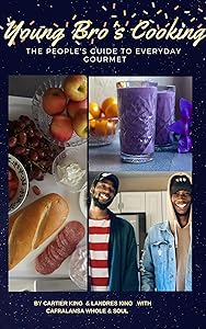 Young Bro's Cooking: The People's Guide To Everyday Gourmet by Cafralansa Whole and Soul