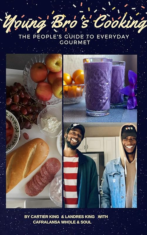 Young Bro's Cooking: The People's Guide To Everyday Gourmet by Cafralansa Whole and Soul