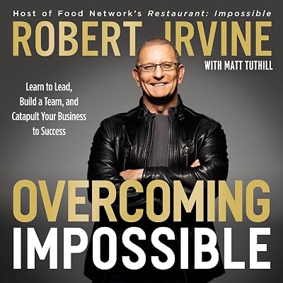 Overcoming Impossible: Learn to Lead, Build a Team, and Catapult Your Business to Success