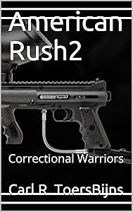 American Rush2: Correctional Warriors by Carl R. ToersBijns