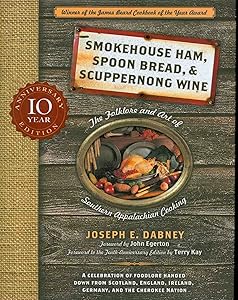 Smokehouse Ham, Spoon Bread, & Scuppernong Wine: The Folklore and Art of Southern Appalachian Cooking by Joseph Dabney