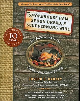 Smokehouse Ham, Spoon Bread, & Scuppernong Wine: The Folklore and Art of Southern Appalachian Cooking