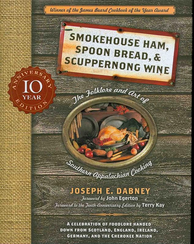 Smokehouse Ham, Spoon Bread, & Scuppernong Wine: The Folklore and Art of Southern Appalachian Cooking by Joseph Dabney