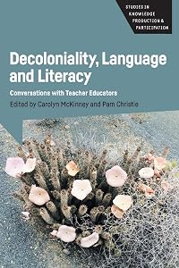 Decoloniality, Language and Literacy: Conversations with Teacher Educators (Studies in Knowledge Production and Participation, 3) by Carolyn McKinney