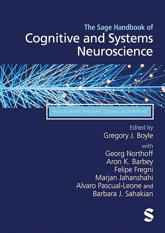The Sage Handbook of Cognitive and Systems Neuroscience: Neuroscientific Principles, Systems and Methods by Gregory J. Boyle