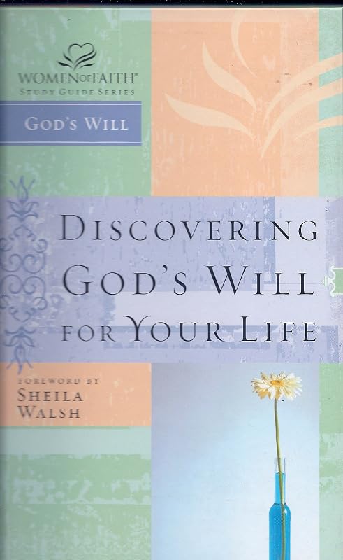 Discovering God's Will for Your Life (Women of Faith Study Guide Series) by Women of Faith