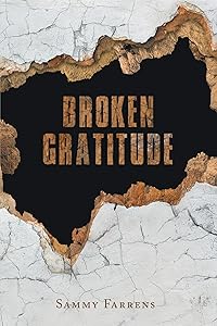 Broken Gratitude by Sammy Farrens