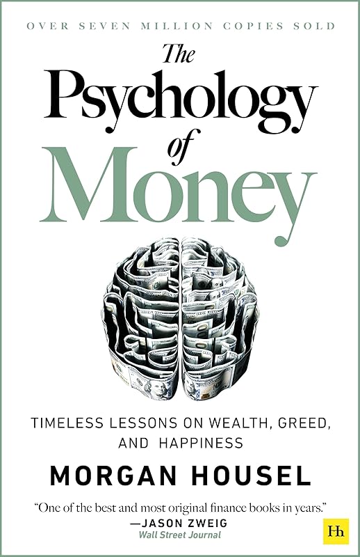 The Psychology of Money: Timeless lessons on wealth, greed, and happiness by Morgan Housel