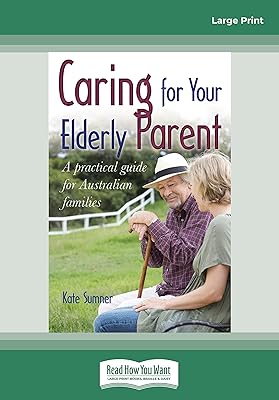 Caring For your Elderly Parent: A practical guide for Australian Families