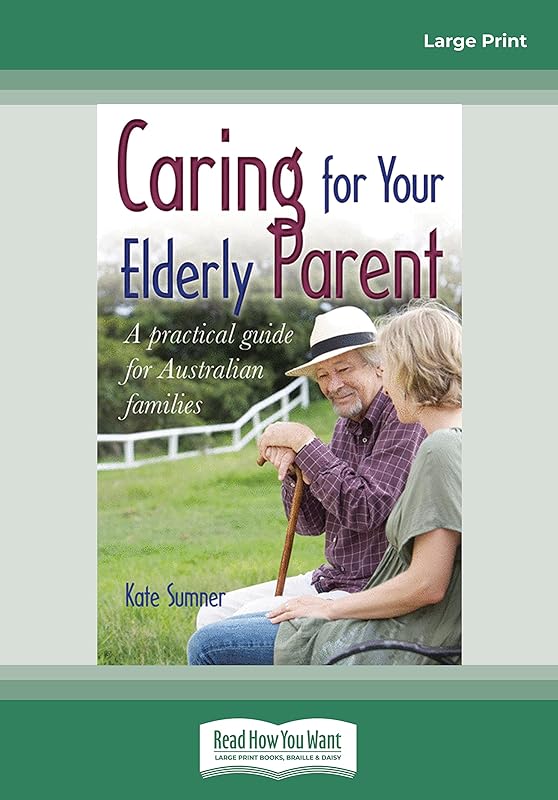 Caring For your Elderly Parent: A practical guide for Australian Families by Kate Sumner