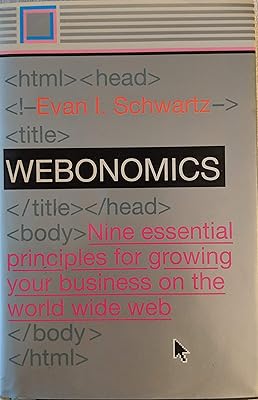 Webonomics : Nine Essential Principles for Growing Your Business on the World Wide Web