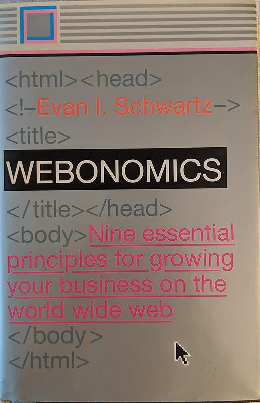 Webonomics : Nine Essential Principles for Growing Your Business on the World Wide Web by Evan I. Schwartz