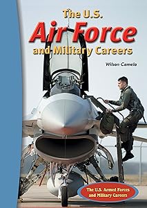 The U.S. Air Force And Military Careers (The U.S. Armed Forces And Military Careers) by Wilson Camelo