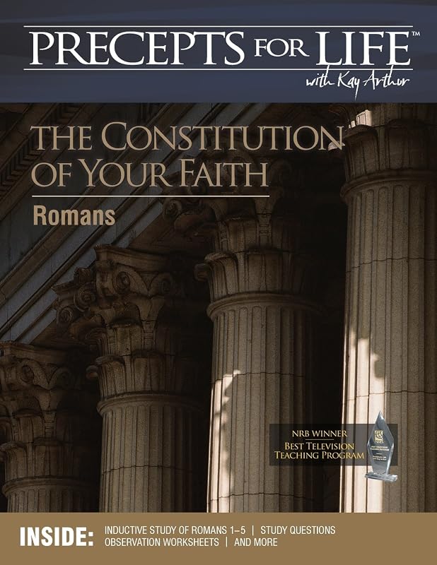 Precepts For Life Study Companion: The Constitution of Your Faith (Romans) by Kay Arthur