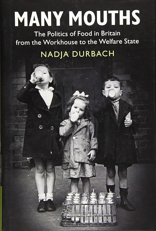 Many Mouths: The Politics of Food in Britain from the Workhouse to the Welfare State by Nadja Durbach