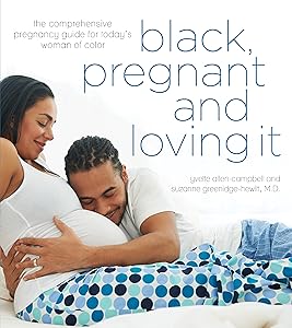 Black, Pregnant and Loving It: The Comprehensive Pregnancy Guide for Today’s Woman of Color by Yvette Allen-Campbell