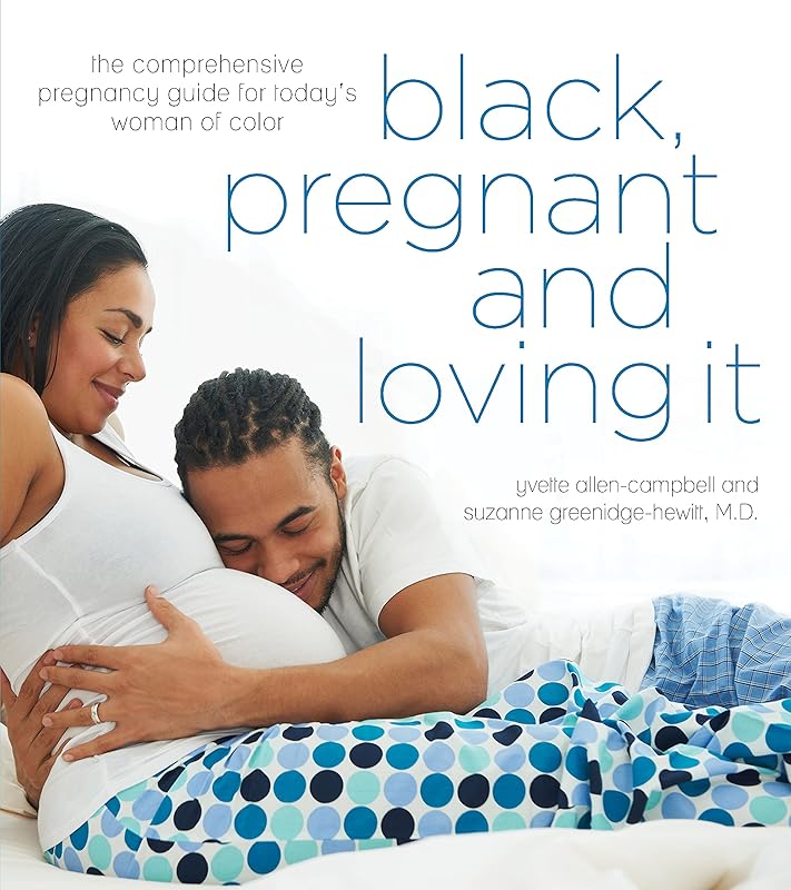 Black, Pregnant and Loving It: The Comprehensive Pregnancy Guide for Today’s Woman of Color by Yvette Allen-Campbell