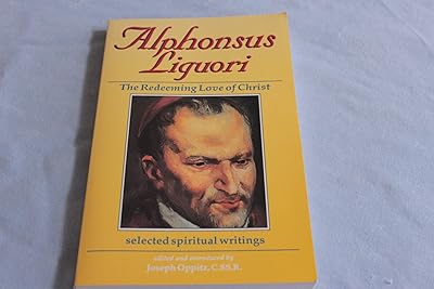Alphonsus Liguori: The Redeeming Love of Christ : Selected Spiritual Writings