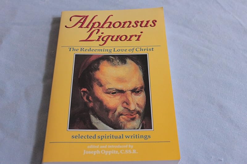 Alphonsus Liguori: The Redeeming Love of Christ : Selected Spiritual Writings by Alphonsus Liguori
