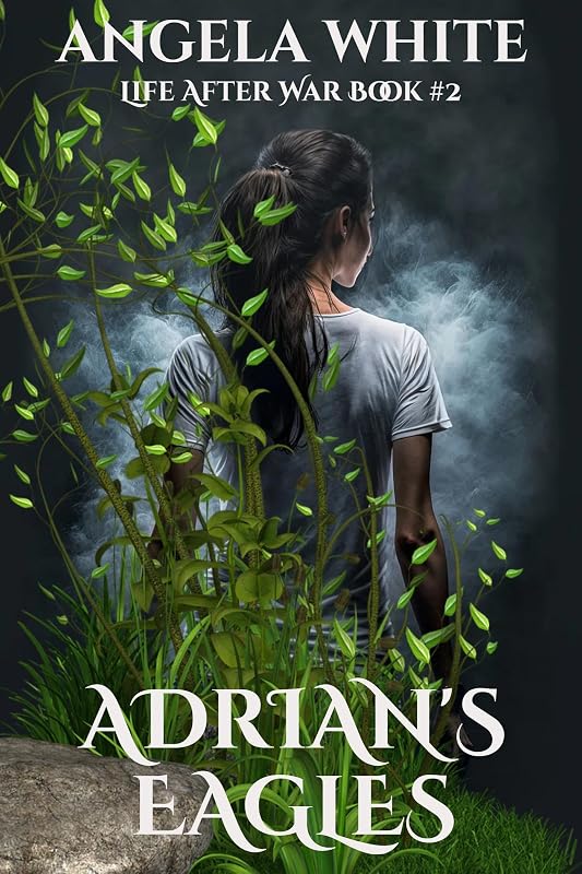 Adrian's Eagles (Life After War Book 2) by Angela White